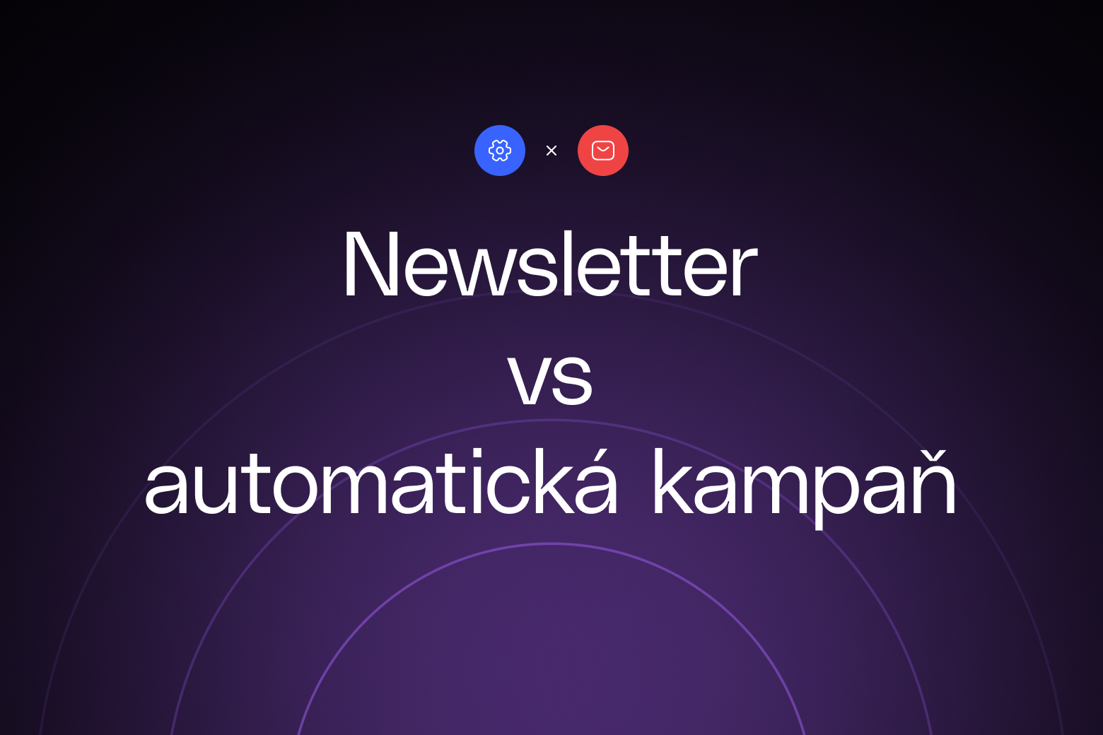 Jaký rozdíl mezi newsletterem a automatickou kampaní?